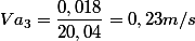 Va_{3}=\dfrac{0,018}{20,04}=0,23 m/s